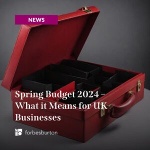 Spring Budget Review Spring Budget 2024 – What it Means for UK Businesses | Forbes Burton